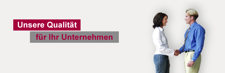 Unsere Qualität für Ihr Unternehmen Unsere Qualität für Ihr Unternehmen